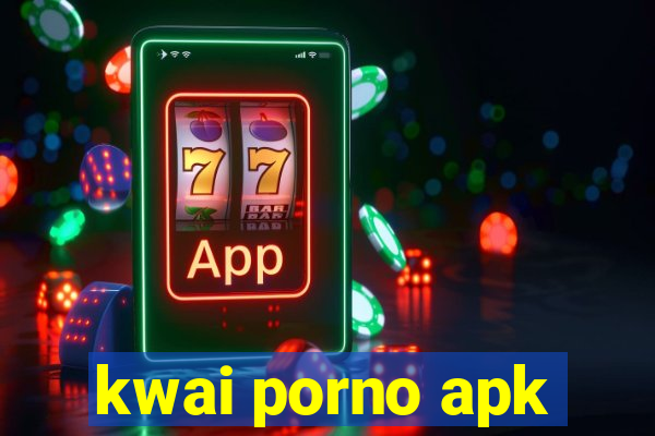 kwai porno apk